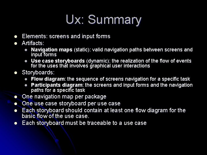 Ux: Summary l l Elements: screens and input forms Artifacts: l l l Storyboards: