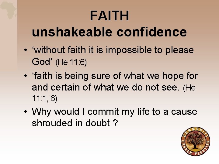 FAITH unshakeable confidence • ‘without faith it is impossible to please God’ (He 11: