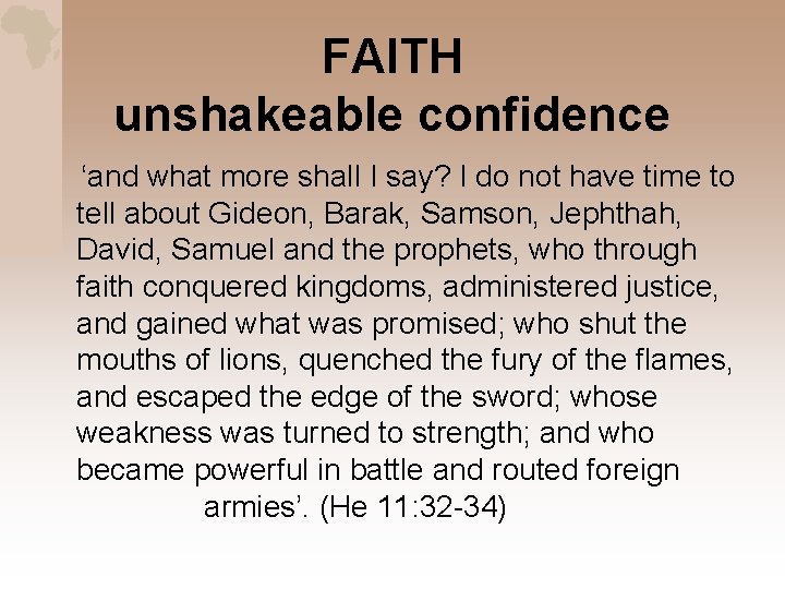 FAITH unshakeable confidence ‘and what more shall I say? I do not have time