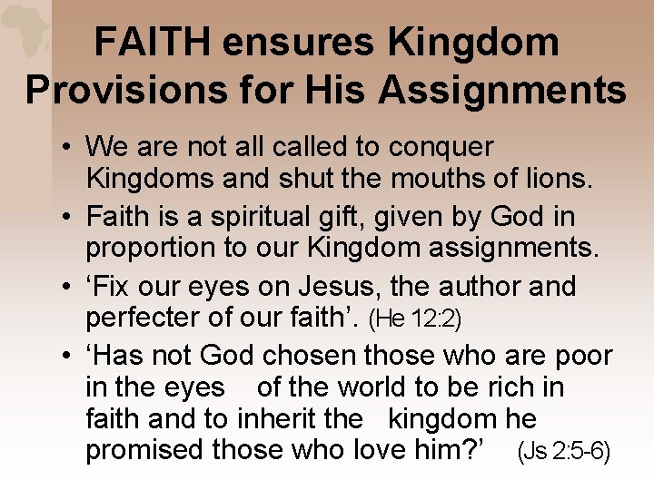 FAITH ensures Kingdom Provisions for His Assignments • We are not all called to