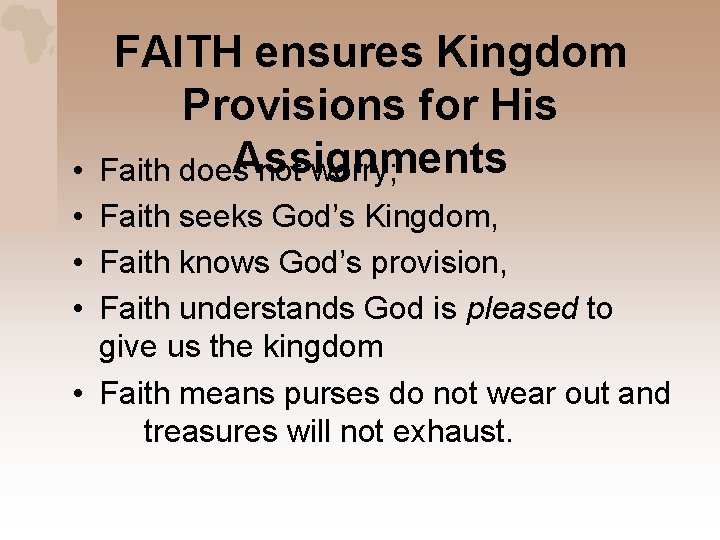 FAITH ensures Kingdom Provisions for His Assignments Faith does not worry; • • Faith