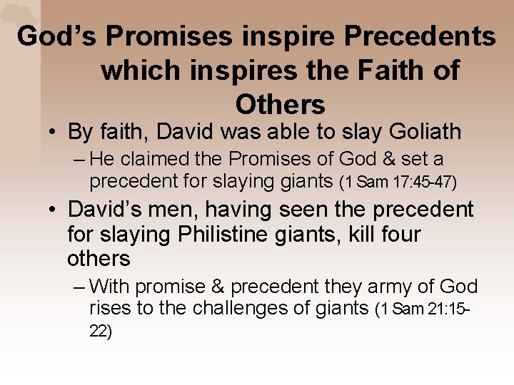 God’s Promises inspire Precedents which inspires the Faith of Others • By faith, David