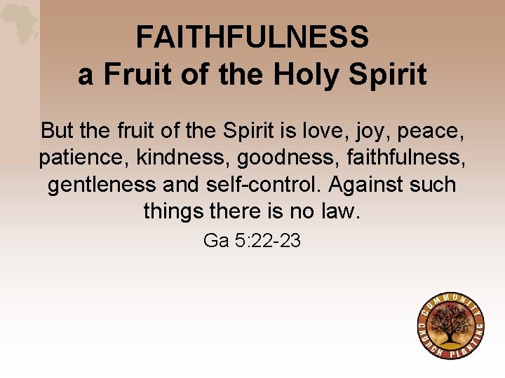 FAITHFULNESS a Fruit of the Holy Spirit But the fruit of the Spirit is