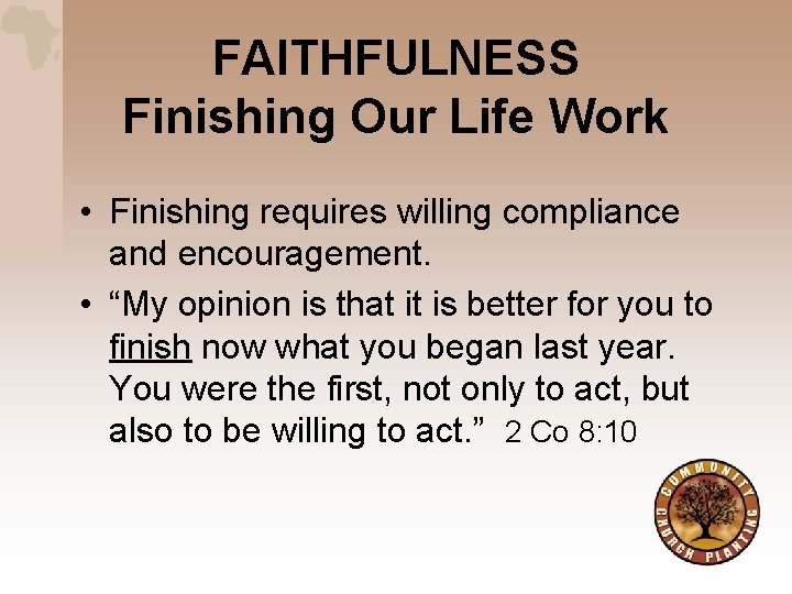 FAITHFULNESS Finishing Our Life Work • Finishing requires willing compliance and encouragement. • “My