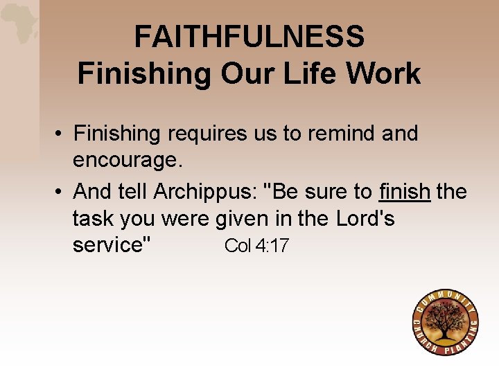 FAITHFULNESS Finishing Our Life Work • Finishing requires us to remind and encourage. •