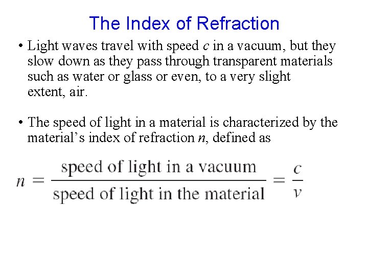 The Index of Refraction • Light waves travel with speed c in a vacuum,
