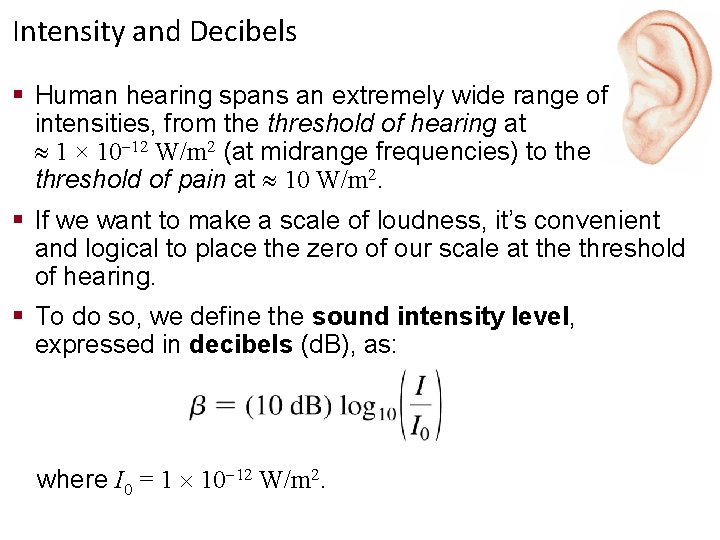 Intensity and Decibels § Human hearing spans an extremely wide range of intensities, from