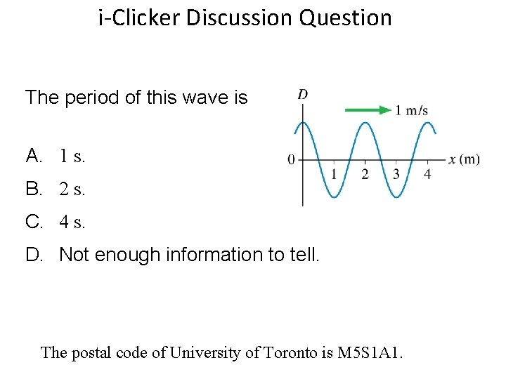 Quick. Check 20. 6 i-Clicker Discussion Question The period of this wave is A.