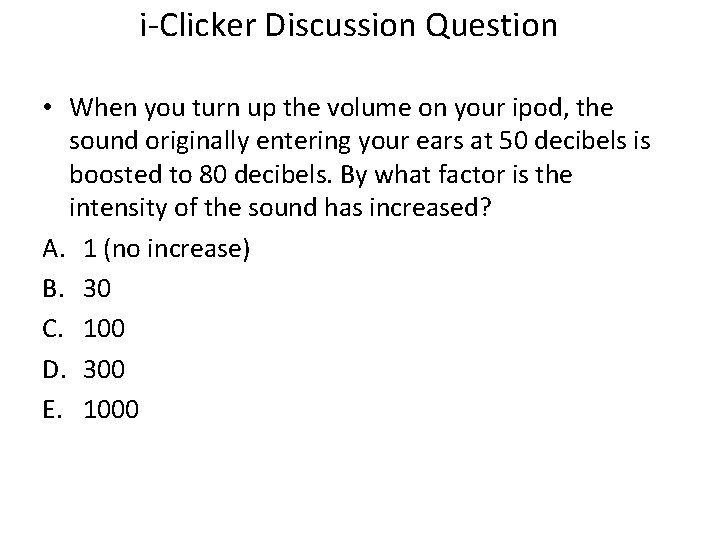 i-Clicker Discussion Question • When you turn up the volume on your ipod, the