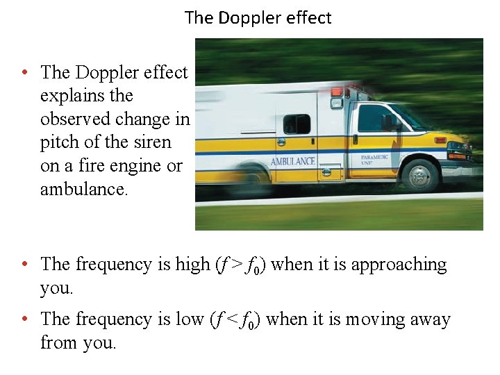 The Doppler effect • The Doppler effect explains the observed change in pitch of