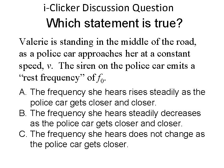 i-Clicker Discussion Question Which statement is true? Valerie is standing in the middle of