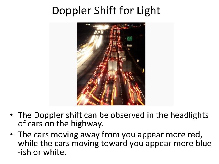 Doppler Shift for Light • The Doppler shift can be observed in the headlights