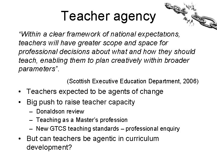 Teacher agency “Within a clear framework of national expectations, teachers will have greater scope