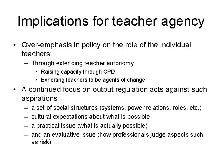 Implications for teacher agency • Over-emphasis in policy on the role of the individual