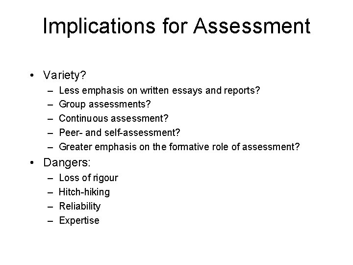 Implications for Assessment • Variety? – – – Less emphasis on written essays and