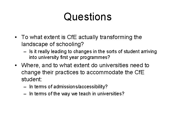 Questions • To what extent is Cf. E actually transforming the landscape of schooling?
