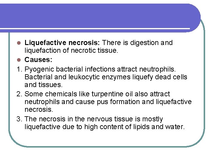 Liquefactive necrosis: There is digestion and liquefaction of necrotic tissue. l Causes: 1. Pyogenic