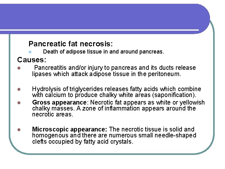 Pancreatic fat necrosis: l Death of adipose tissue in and around pancreas. Causes: l