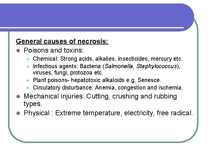 General causes of necrosis: l Poisons and toxins: l l Chemical: Strong acids, alkalies,