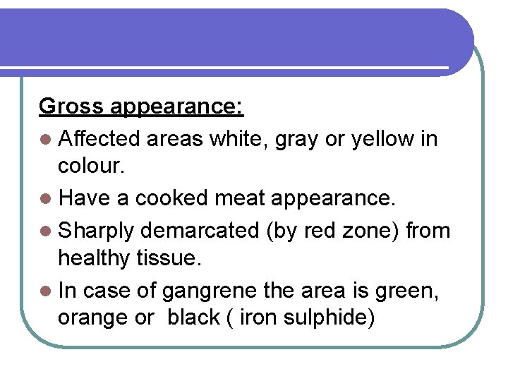 Gross appearance: l Affected areas white, gray or yellow in colour. l Have a