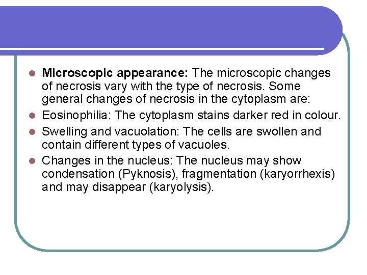 Microscopic appearance: The microscopic changes of necrosis vary with the type of necrosis. Some