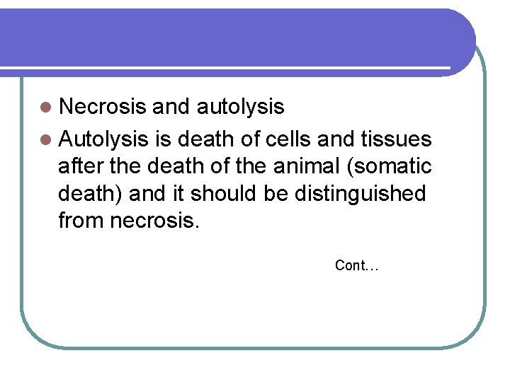 l Necrosis and autolysis l Autolysis is death of cells and tissues after the