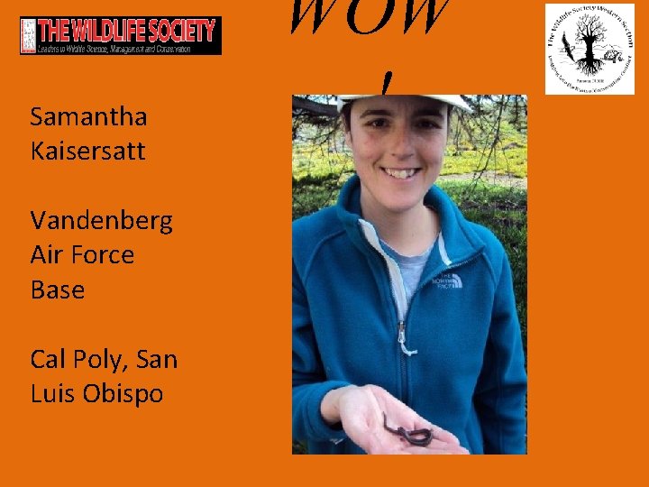 Samantha Kaisersatt Vandenberg Air Force Base Cal Poly, San Luis Obispo WOW ! 