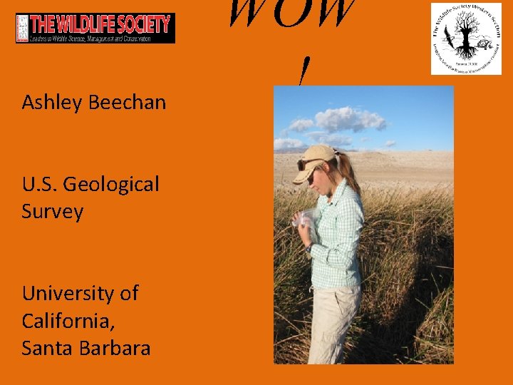 Ashley Beechan U. S. Geological Survey University of California, Santa Barbara WOW ! 