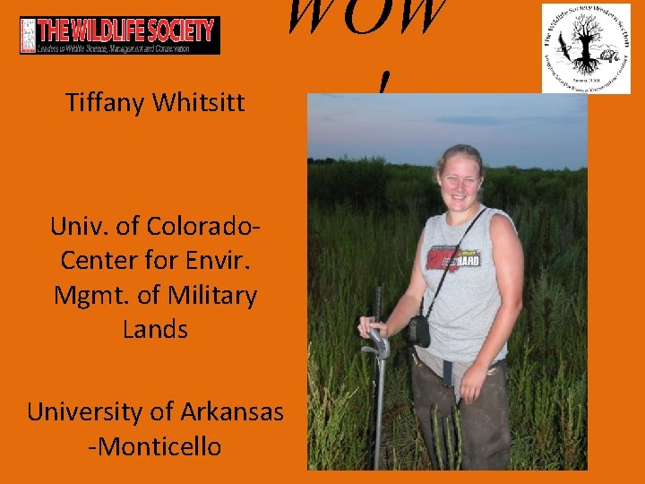 Tiffany Whitsitt WOW ! Univ. of Colorado. Center for Envir. Mgmt. of Military Lands