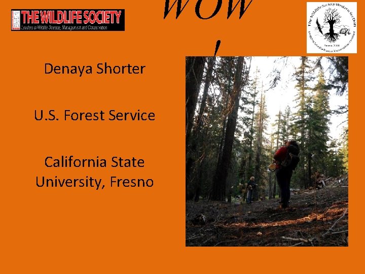 Denaya Shorter U. S. Forest Service California State University, Fresno WOW ! 