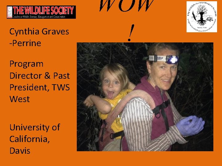 Cynthia Graves -Perrine Program Director & Past President, TWS West University of California, Davis