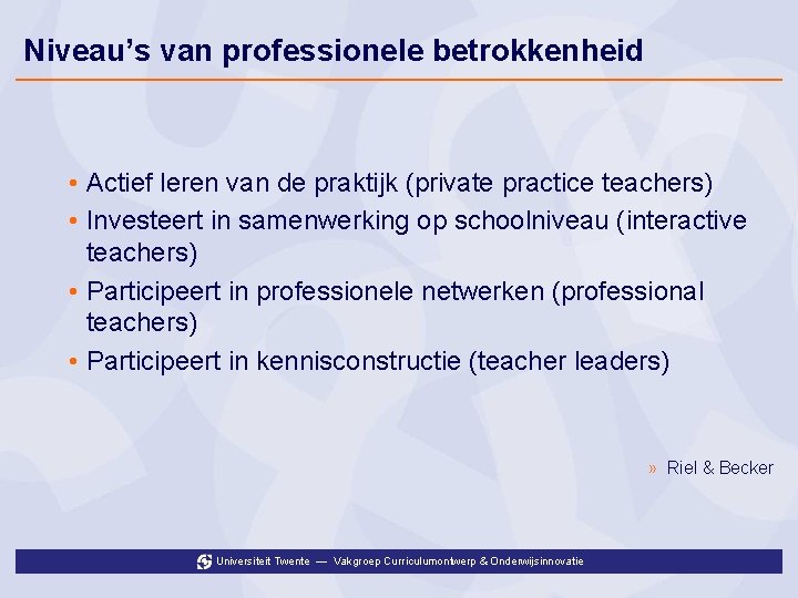 Niveau’s van professionele betrokkenheid • Actief leren van de praktijk (private practice teachers) •