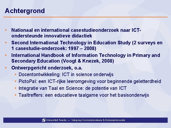 Achtergrond • Nationaal en international casestudieonderzoek naar ICTondersteunde innovatieve didactiek • Second International Technology