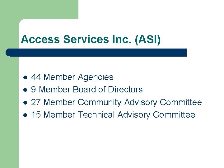 Access Services Inc. (ASI) l l 44 Member Agencies 9 Member Board of Directors