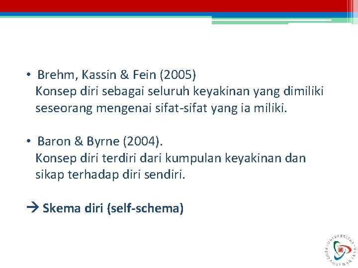  • Brehm, Kassin & Fein (2005) Konsep diri sebagai seluruh keyakinan yang dimiliki