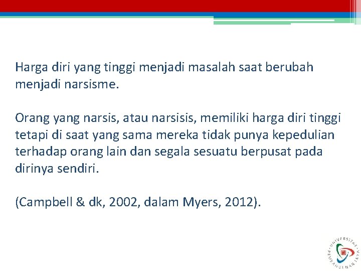 Harga diri yang tinggi menjadi masalah saat berubah menjadi narsisme. Orang yang narsis, atau