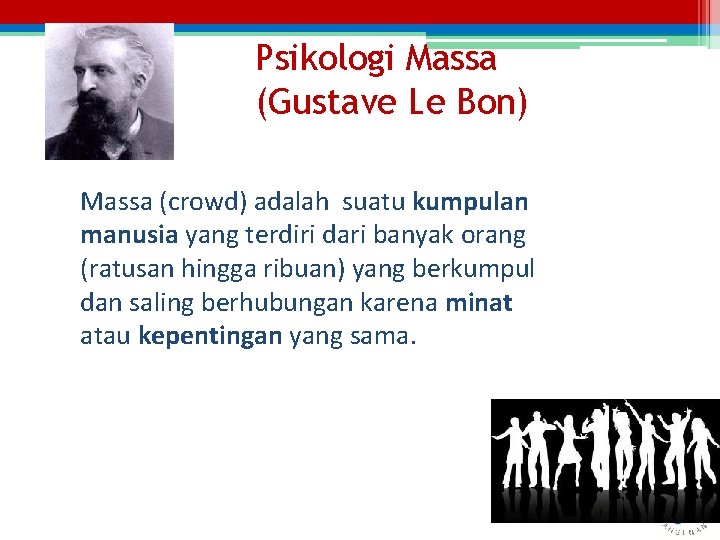 Psikologi Massa (Gustave Le Bon) Massa (crowd) adalah suatu kumpulan manusia yang terdiri dari