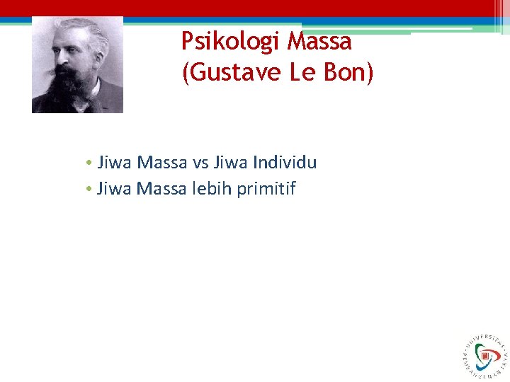 Psikologi Massa (Gustave Le Bon) • Jiwa Massa vs Jiwa Individu • Jiwa Massa