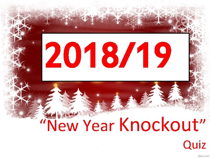 2018/19 “New Year Knockout” Quiz 