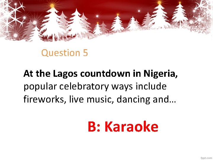 Question 5 At the Lagos countdown in Nigeria, popular celebratory ways include fireworks, live