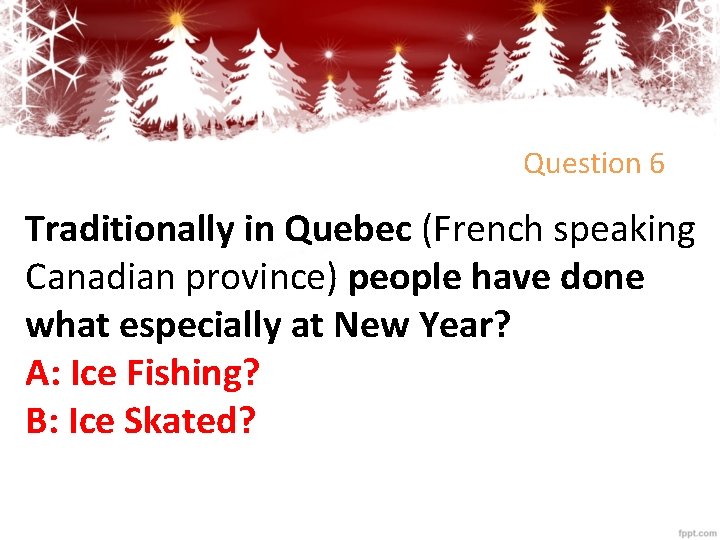 Question 6 Traditionally in Quebec (French speaking Canadian province) people have done what especially