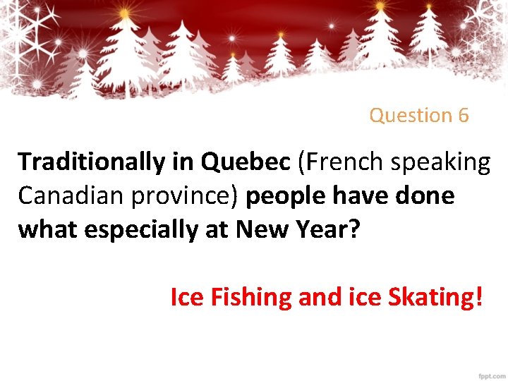 Question 6 Traditionally in Quebec (French speaking Canadian province) people have done what especially