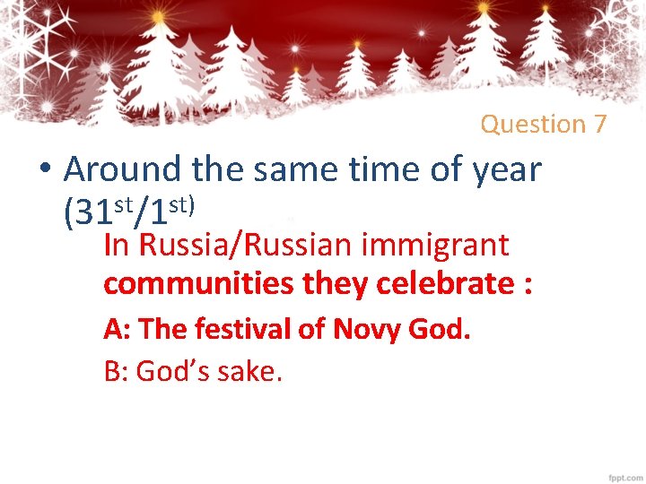 Question 7 • Around the same time of year (31 st/1 st) In Russia/Russian