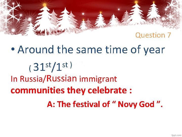 Question 7 • Around the same time of year ( 31 st/1 st )