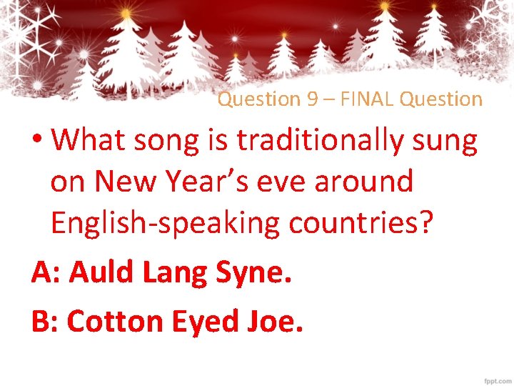 Question 9 – FINAL Question • What song is traditionally sung on New Year’s