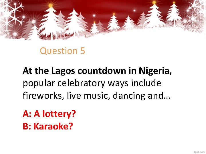 Question 5 At the Lagos countdown in Nigeria, popular celebratory ways include fireworks, live