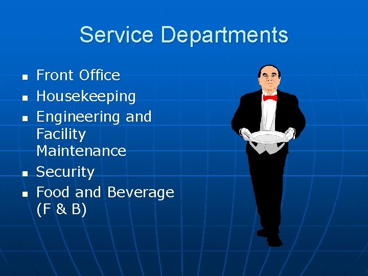 Service Departments n n n Front Office Housekeeping Engineering and Facility Maintenance Security Food