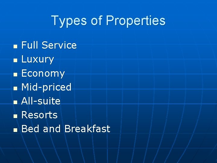 Types of Properties n n n n Full Service Luxury Economy Mid-priced All-suite Resorts