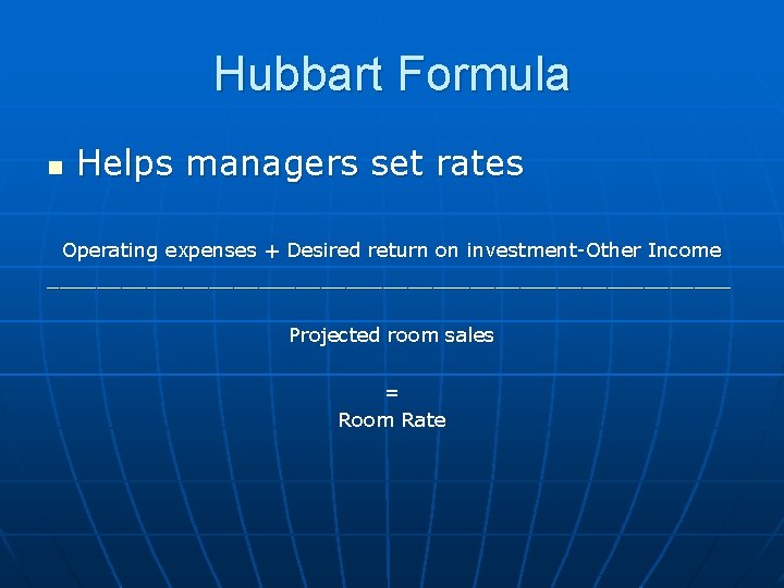 Hubbart Formula n Helps managers set rates Operating expenses + Desired return on investment-Other