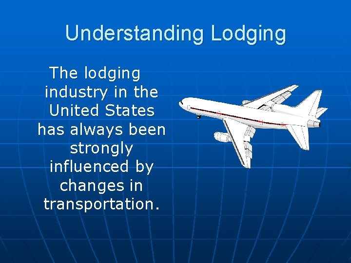Understanding Lodging The lodging industry in the United States has always been strongly influenced